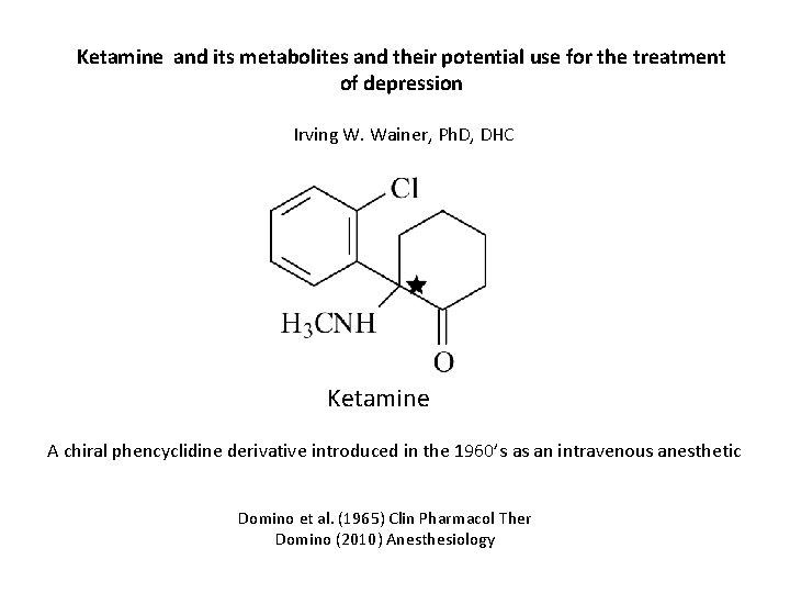 Ketamine and its metabolites and their potential use for the treatment of depression Irving