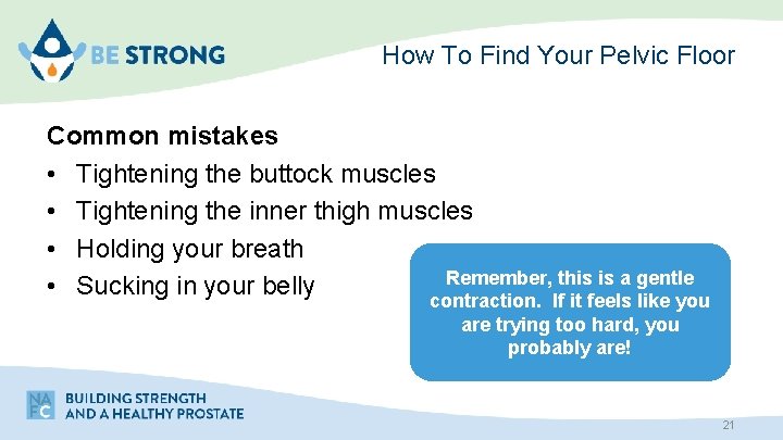 How To Find Your Pelvic Floor Common mistakes • Tightening the buttock muscles •