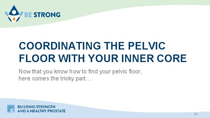 COORDINATING THE PELVIC FLOOR WITH YOUR INNER CORE Now that you know how to