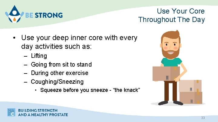 Use Your Core Throughout The Day • Use your deep inner core with every