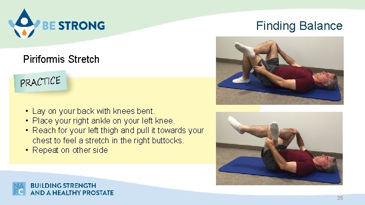 Finding Balance Piriformis Stretch • Lay on your back with knees bent. • Place