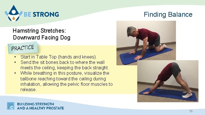 Finding Balance Hamstring Stretches: Downward Facing Dog • • • Start in Table Top