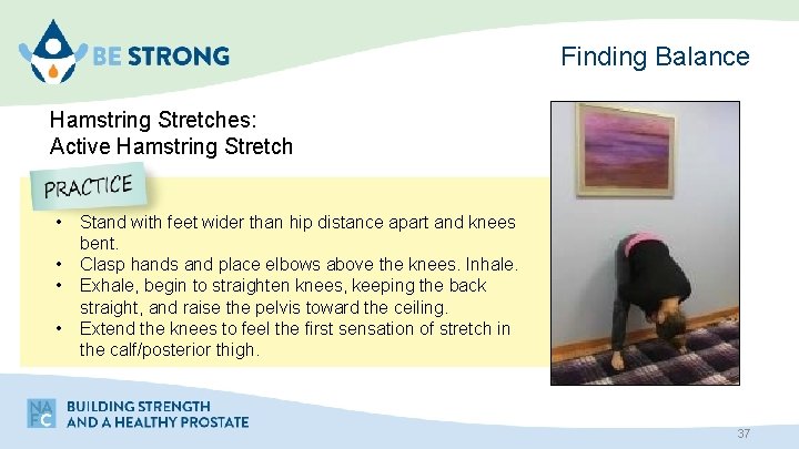 Finding Balance Hamstring Stretches: Active Hamstring Stretch • • Stand with feet wider than