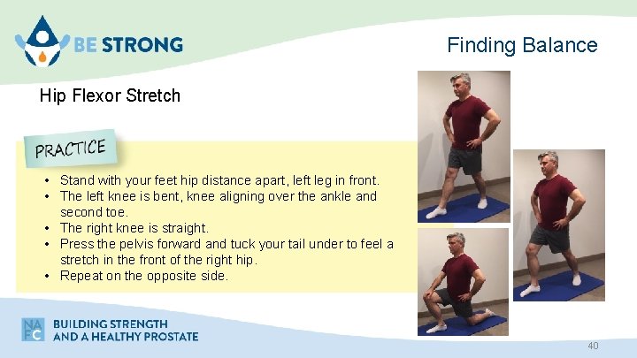 Finding Balance Hip Flexor Stretch • Stand with your feet hip distance apart, left