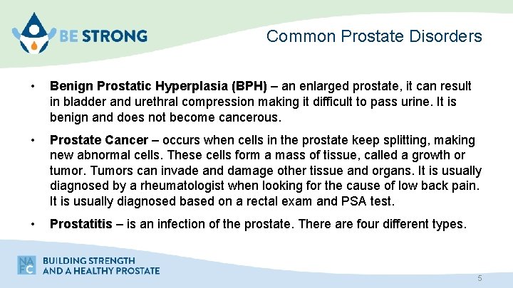 Common Prostate Disorders • Benign Prostatic Hyperplasia (BPH) – an enlarged prostate, it can