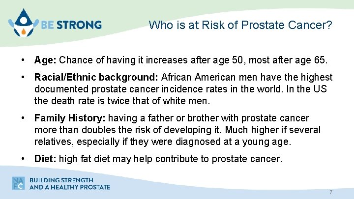 Who is at Risk of Prostate Cancer? • Age: Chance of having it increases