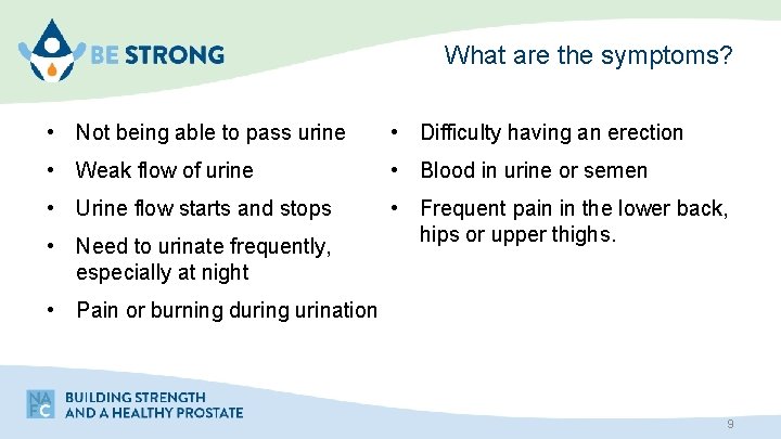 What are the symptoms? • Not being able to pass urine • Difficulty having