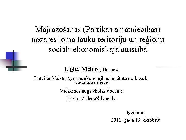 Mājražošanas (Pārtikas amatniecības) nozares loma lauku teritoriju un reģionu sociāli-ekonomiskajā attīstībā Ligita Melece, Dr.