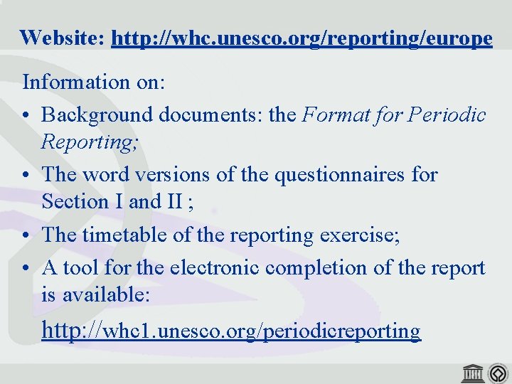  Website: http: //whc. unesco. org/reporting/europe Information on: • Background documents: the Format for