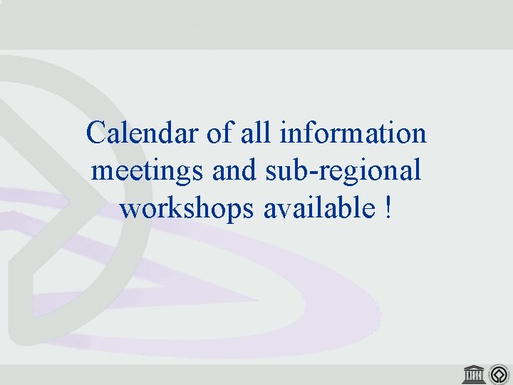 Calendar of all information meetings and sub-regional workshops available ! 