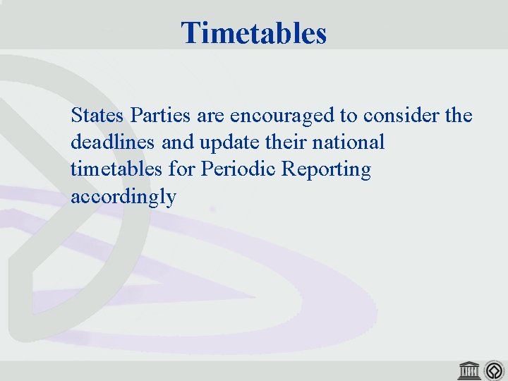 Timetables States Parties are encouraged to consider the deadlines and update their national timetables