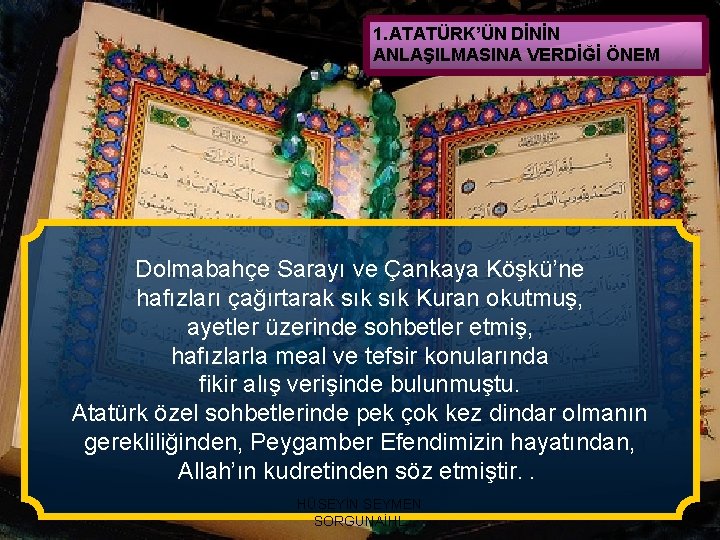 1. ATATÜRK’ÜN DİNİN ANLAŞILMASINA VERDİĞİ ÖNEM Dolmabahçe Sarayı ve Çankaya Köşkü’ne hafızları çağırtarak sık