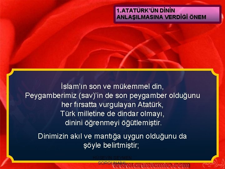 1. ATATÜRK’ÜN DİNİN ANLAŞILMASINA VERDİĞİ ÖNEM İslam’ın son ve mükemmel din, Peygamberimiz (sav)’in de