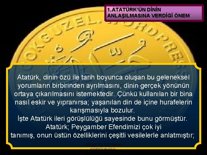 1. ATATÜRK’ÜN DİNİN ANLAŞILMASINA VERDİĞİ ÖNEM Atatürk, dinin özü ile tarih boyunca oluşan bu