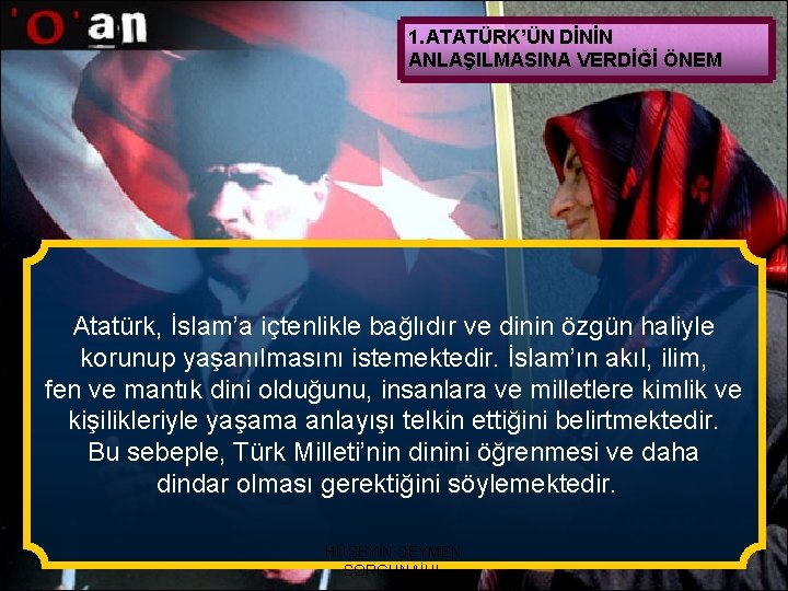 1. ATATÜRK’ÜN DİNİN ANLAŞILMASINA VERDİĞİ ÖNEM Atatürk, İslam’a içtenlikle bağlıdır ve dinin özgün haliyle