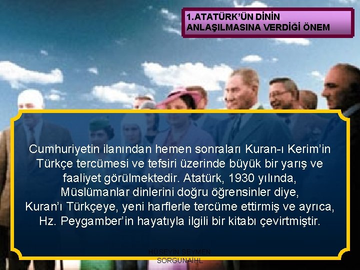1. ATATÜRK’ÜN DİNİN ANLAŞILMASINA VERDİĞİ ÖNEM Cumhuriyetin ilanından hemen sonraları Kuran-ı Kerim’in Türkçe tercümesi