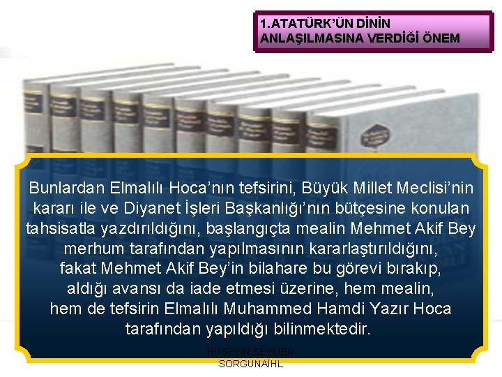 1. ATATÜRK’ÜN DİNİN ANLAŞILMASINA VERDİĞİ ÖNEM Bunlardan Elmalılı Hoca’nın tefsirini, Büyük Millet Meclisi’nin kararı