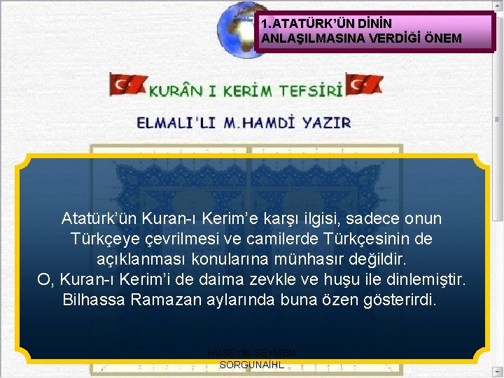 1. ATATÜRK’ÜN DİNİN ANLAŞILMASINA VERDİĞİ ÖNEM Atatürk’ün Kuran-ı Kerim’e karşı ilgisi, sadece onun Türkçeye