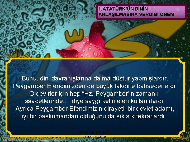 1. ATATÜRK’ÜN DİNİN ANLAŞILMASINA VERDİĞİ ÖNEM Bunu, dini davranışlarına daima düstur yapmışlardır. Peygamber Efendimizden