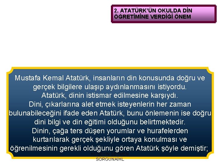 2. ATATÜRK’ÜN OKULDA DİN ÖĞRETİMİNE VERDİĞİ ÖNEM Mustafa Kemal Atatürk, insanların din konusunda doğru