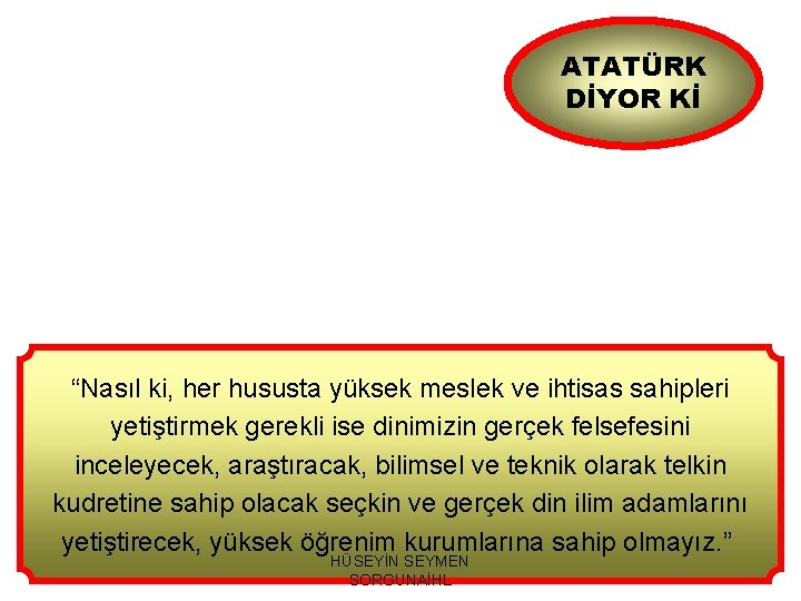 ATATÜRK DİYOR Kİ “Nasıl ki, her hususta yüksek meslek ve ihtisas sahipleri yetiştirmek gerekli