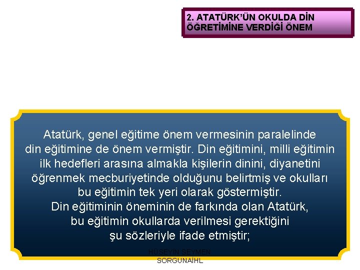 2. ATATÜRK’ÜN OKULDA DİN ÖĞRETİMİNE VERDİĞİ ÖNEM Atatürk, genel eğitime önem vermesinin paralelinde din