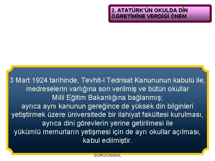 2. ATATÜRK’ÜN OKULDA DİN ÖĞRETİMİNE VERDİĞİ ÖNEM 3 Mart 1924 tarihinde, Tevhit-i Tedrisat Kanununun