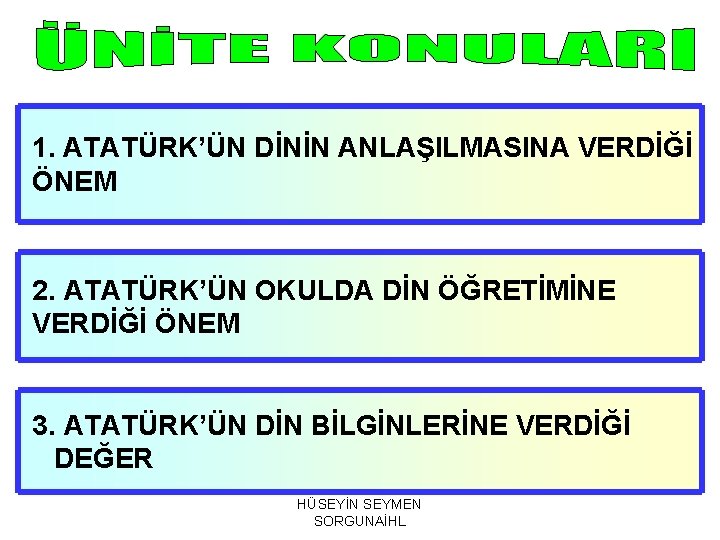 1. ATATÜRK’ÜN DİNİN ANLAŞILMASINA VERDİĞİ ÖNEM 2. ATATÜRK’ÜN OKULDA DİN ÖĞRETİMİNE VERDİĞİ ÖNEM 3.