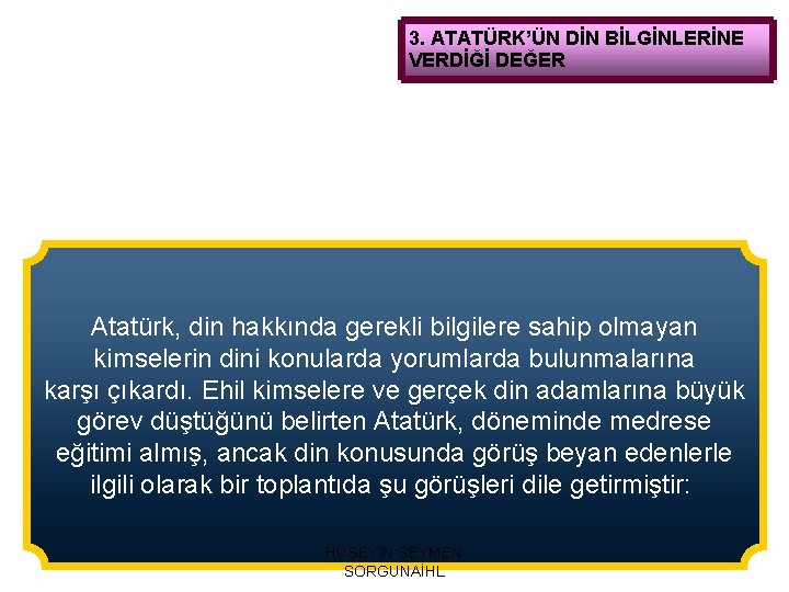 3. ATATÜRK’ÜN DİN BİLGİNLERİNE VERDİĞİ DEĞER Atatürk, din hakkında gerekli bilgilere sahip olmayan kimselerin