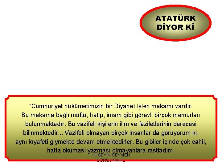 ATATÜRK DİYOR Kİ “Cumhuriyet hükümetimizin bir Diyanet İşleri makamı vardır. Bu makama bağlı müftü,