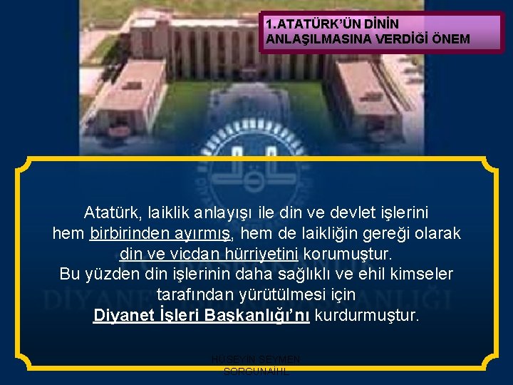 1. ATATÜRK’ÜN DİNİN ANLAŞILMASINA VERDİĞİ ÖNEM Atatürk, laiklik anlayışı ile din ve devlet işlerini