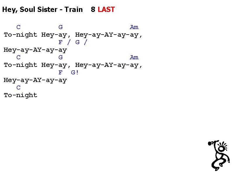 Hey, Soul Sister - Train 8 LAST C G Am To-night Hey-ay, Hey-ay-AY-ay-ay, F