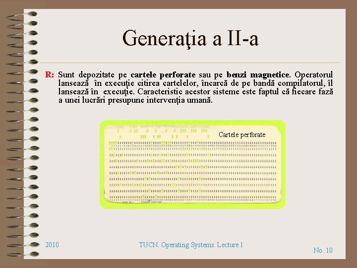 Generaţia a II-a R: Sunt depozitate pe cartele perforate sau pe benzi magnetice. Operatorul