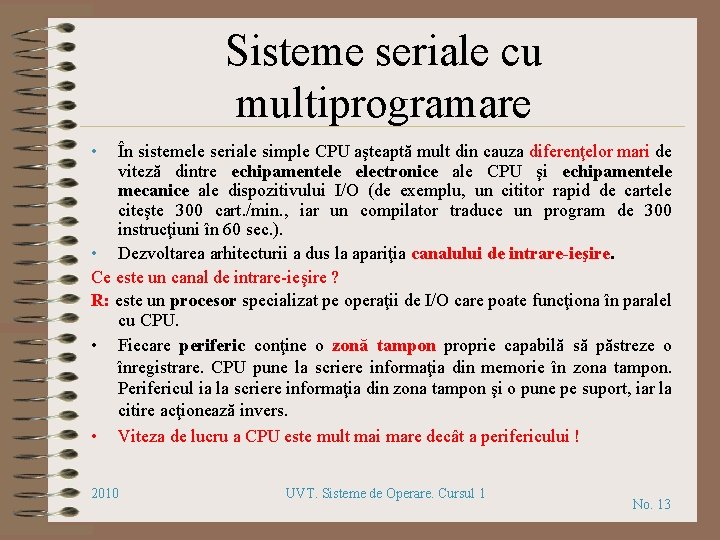 Sisteme seriale cu multiprogramare • În sistemele seriale simple CPU aşteaptă mult din cauza