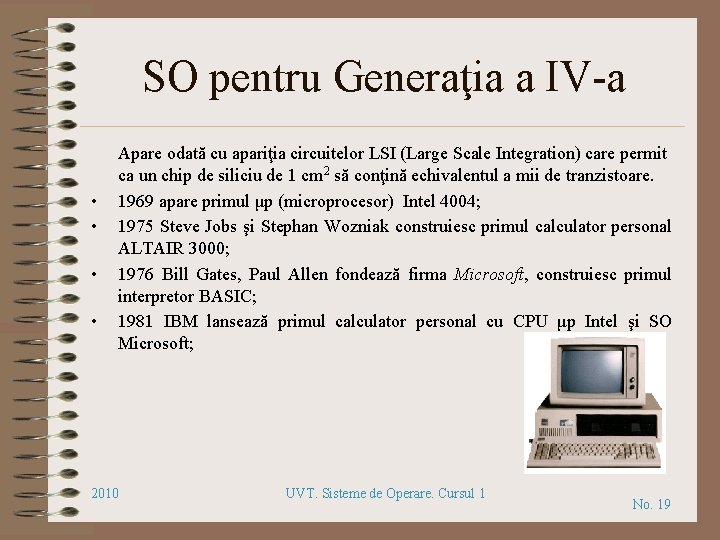 SO pentru Generaţia a IV-a • • Apare odată cu apariţia circuitelor LSI (Large