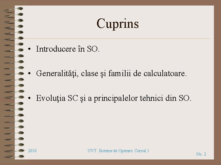 Cuprins • Introducere în SO. • Generalităţi, clase şi familii de calculatoare. • Evoluţia