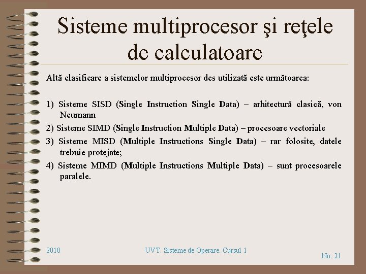 Sisteme multiprocesor şi reţele de calculatoare Altă clasificare a sistemelor multiprocesor des utilizată este