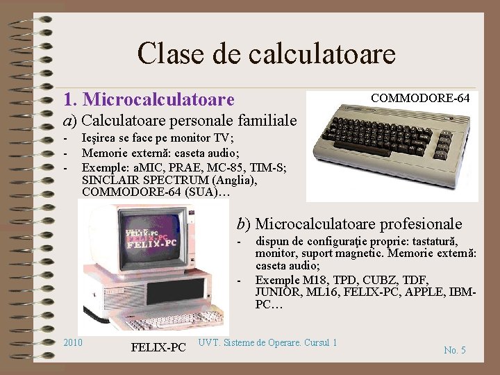 Clase de calculatoare 1. Microcalculatoare COMMODORE-64 a) Calculatoare personale familiale - Ieşirea se face