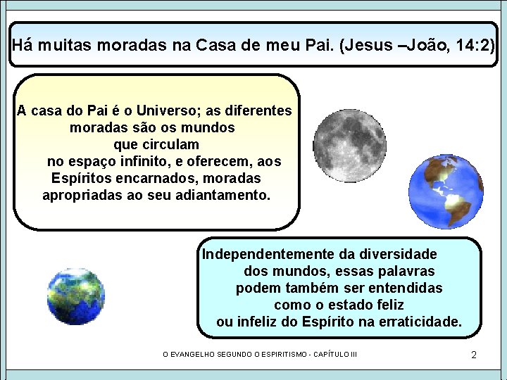 Há muitas moradas na Casa de meu Pai. (Jesus –João, 14: 2) A casa