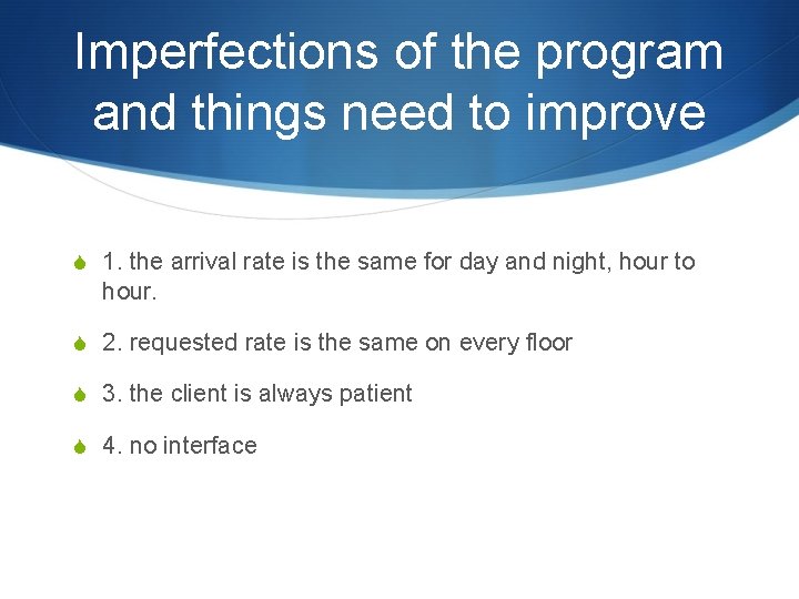 Imperfections of the program and things need to improve S 1. the arrival rate