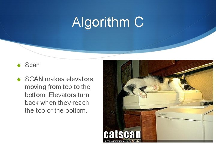 Algorithm C S Scan S SCAN makes elevators moving from top to the bottom.