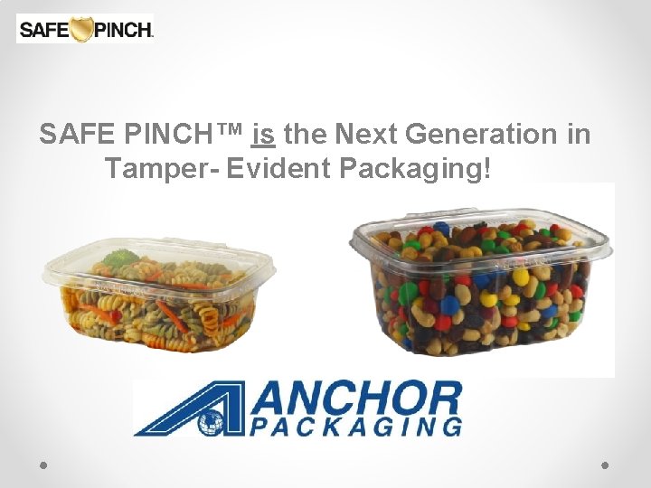 SAFE PINCH™ is the Next Generation in Tamper- Evident Packaging! 