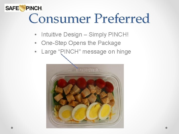 Consumer Preferred • Intuitive Design – Simply PINCH! • One-Step Opens the Package •