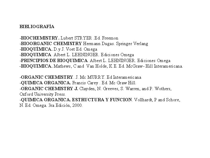 BIBLIOGRAFÍA -BIOCHEMISTRY. Lubert STRYER. Ed. Freemon -BIOORGANIC CHEMISTRY Hermann Dugas. Springer Verlang -BIOQUÍMICA. D.
