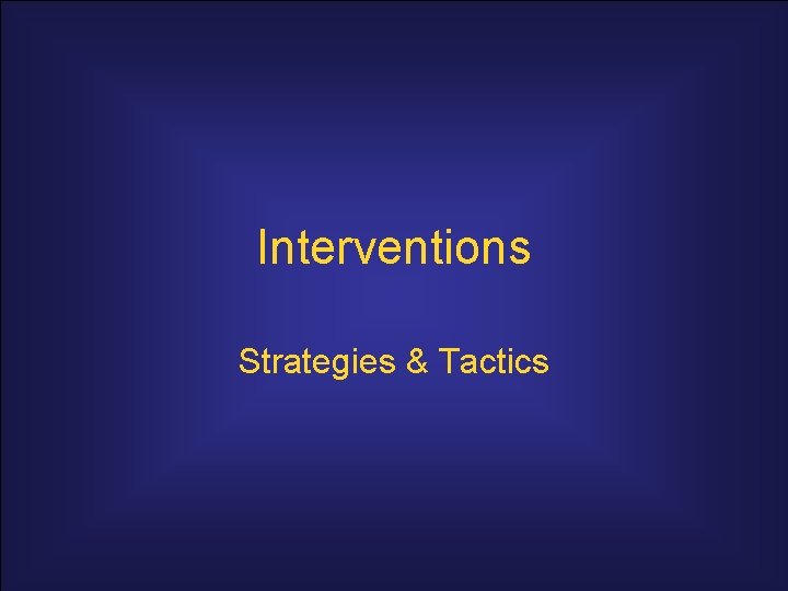 Interventions Strategies & Tactics 
