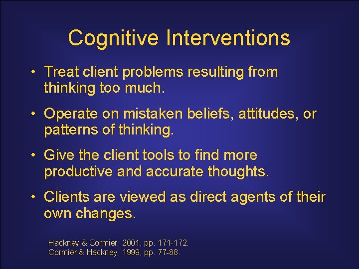 Cognitive Interventions • Treat client problems resulting from thinking too much. • Operate on