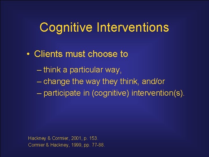 Cognitive Interventions • Clients must choose to – think a particular way, – change
