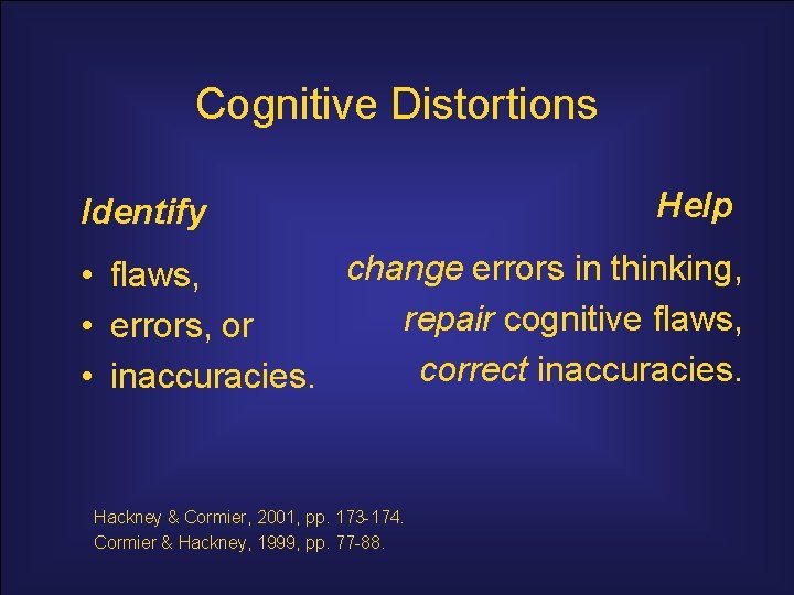 Cognitive Distortions Identify Help change errors in thinking, • flaws, repair cognitive flaws, •