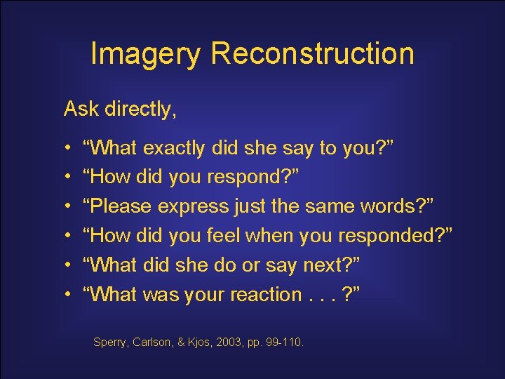Imagery Reconstruction Ask directly, • • • “What exactly did she say to you?