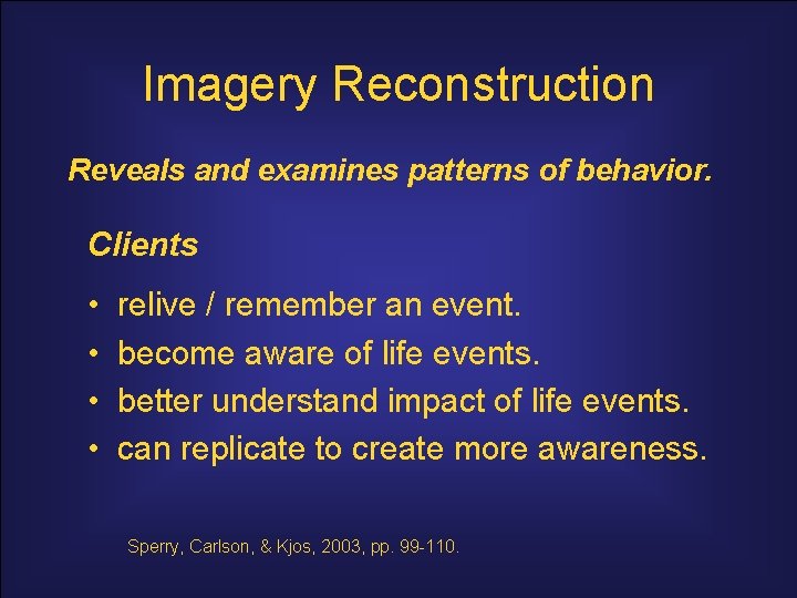 Imagery Reconstruction Reveals and examines patterns of behavior. Clients • • relive / remember